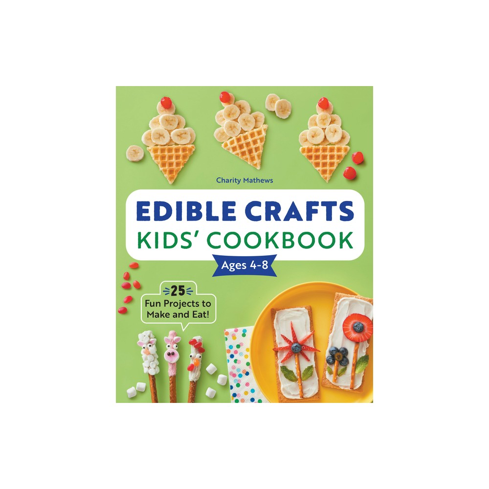 Edible Crafts Kids Cookbook Ages 4-8 - by Charity Mathews (Paperback)