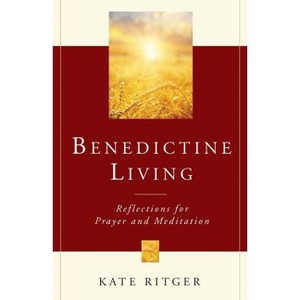 Benedictine Living - by  Kate Ritger (Paperback) - 1 of 1