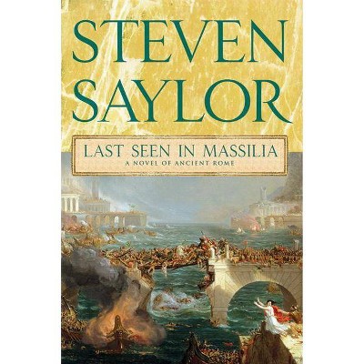 Last Seen in Massilia - (Novels of Ancient Rome) by  Steven Saylor (Paperback)