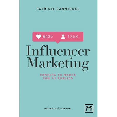 Influencer Marketing - by  Patricia Sanmiguel (Paperback)