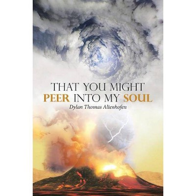 That You Might Peer into My Soul - by  Dylan Thomas Altenhofen (Paperback)