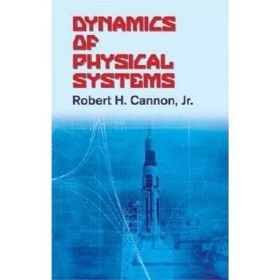  Dynamics of Physical Systems - (Dover Civil and Mechanical Engineering) by  Robert H Jr Cannon (Paperback) 