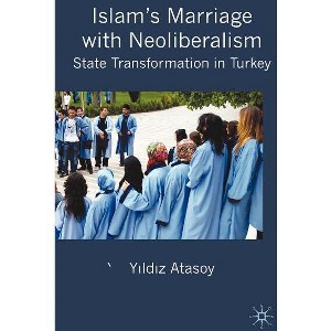 Islam's Marriage with Neoliberalism - by  Y Atasoy (Hardcover) - 1 of 1