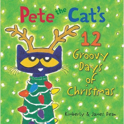 Pete the Cat's 12 Groovy Days of Christmas -  by James Dean & Kimberly Dean (Hardcover)