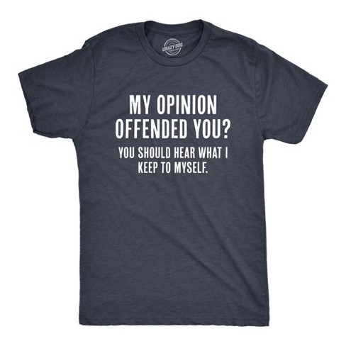 Mens My Opinion Offended You? Crazy Saying Hilarious Joke For Him - Crazy Dog Men's T Shirt - image 1 of 4