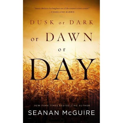 Dusk or Dark or Dawn or Day - by  Seanan McGuire (Paperback)