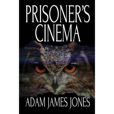 Prisoner's Cinema - by  Adam James Jones (Paperback)