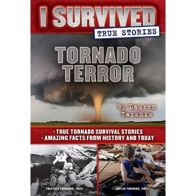 Tornado Terror : True Tornado Survival Stories and Amazing Facts from History and Today - by Lauren Tarshis (Hardcover)