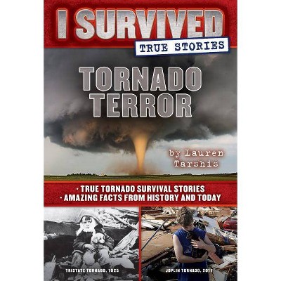 Tornado Terror : True Tornado Survival Stories and Amazing Facts from History and Today - by Lauren Tarshis (Hardcover)