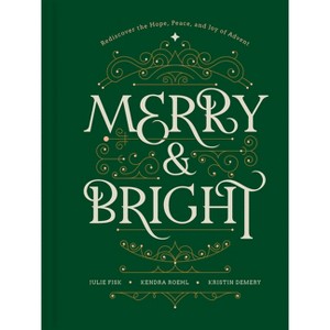Merry and Bright - by  Kristin Demery & Kendra Roehl & Julie Fisk (Hardcover) - 1 of 1