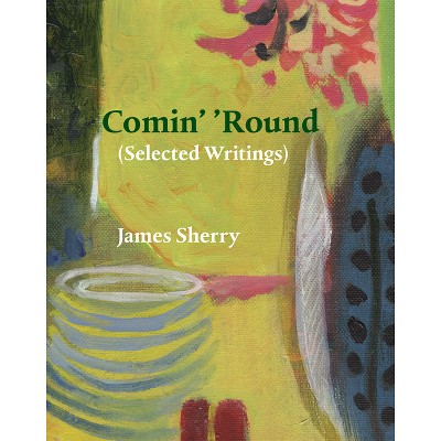 Comin' 'Round - by  James Sherry (Paperback)
