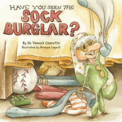 Have You Seen The Sock Burglar? - by  Yannick Charette (Paperback)