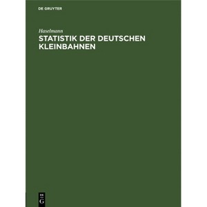 Statistik Der Deutschen Kleinbahnen - by  Haselmann (Hardcover) - 1 of 1