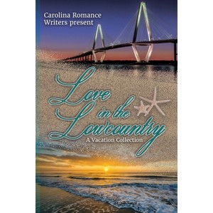 Love in the Lowcountry, A Vacation Collection - by  Elaine Reed & Carolina Romance Writers & Addie Bealer (Paperback) - 1 of 1