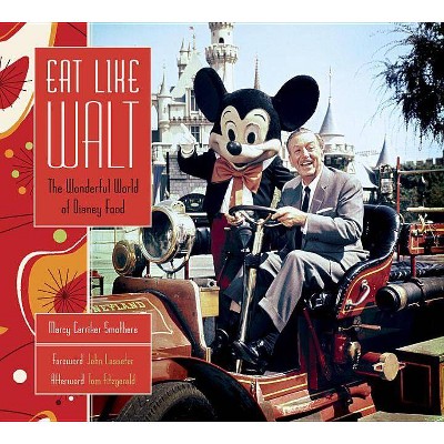 Eat Like Walt - by  Marcy Carriker Smothers (Hardcover)