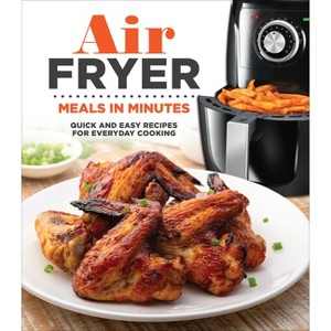 Air Fryer Meals in Minutes - by  Publications International Ltd (Hardcover) - 1 of 1