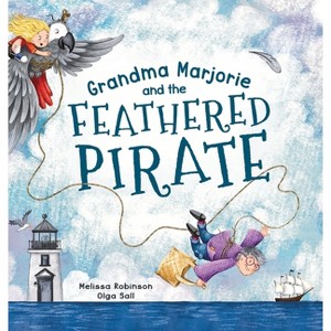 Grandma Marjorie and the Feathered Pirate - by  Melissa Robinson & Olga Sall (Hardcover) - 1 of 1
