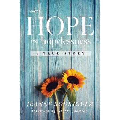 When Hope Met Hopelessness - by  Jeanne Rodriguez (Paperback)