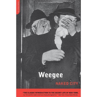 Naked City - by  Arthur Fellig Weegee (Paperback)