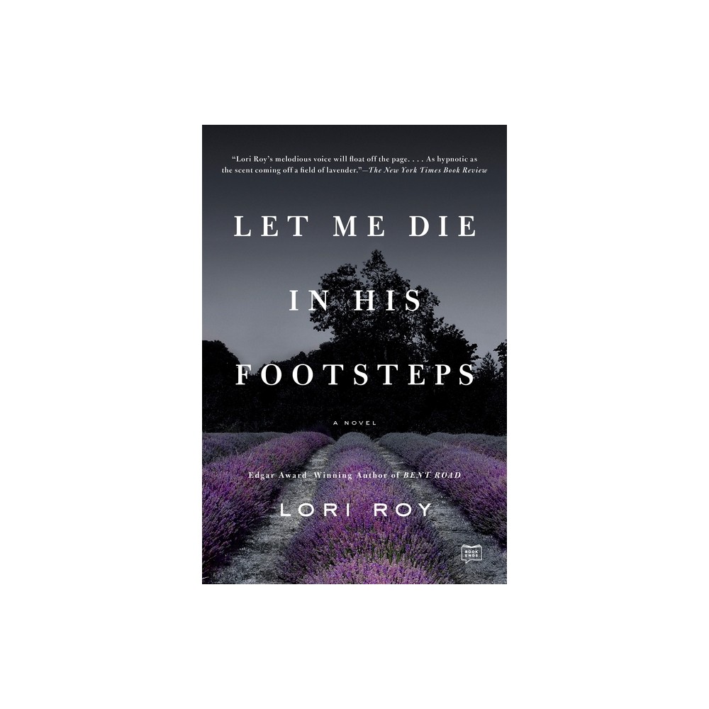 Let Me Die in His Footsteps - by Lori Roy (Paperback)