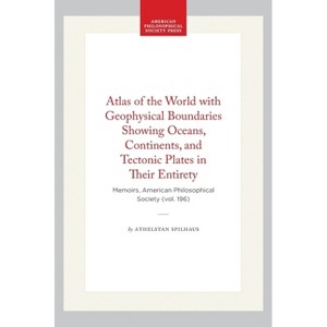 Atlas of the World with Geophysical Boundaries Showing Oceans, Continents, and Tectonic Plates in Their Entirety - by  Athelstan Spilhaus (Hardcover) - 1 of 1