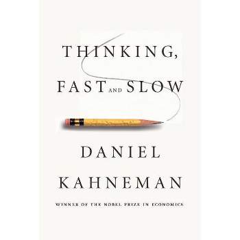 Thinking, Fast and Slow - by  Daniel Kahneman (Hardcover)