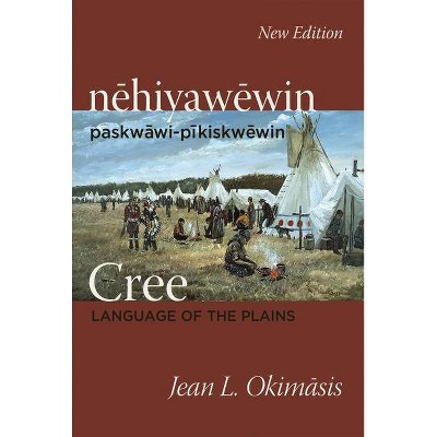 Cree: Language of the Plains - by  Jean L Okimasis (Paperback)