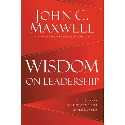 Wisdom on Leadership - by  John C Maxwell (Hardcover)