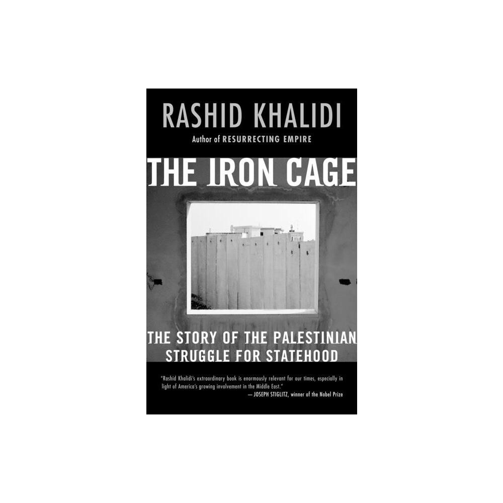 The Iron Cage - by Rashid Khalidi (Paperback)