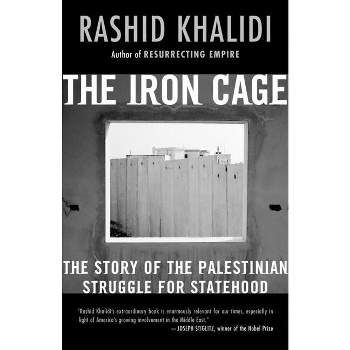 The Iron Cage - by  Rashid Khalidi (Paperback)