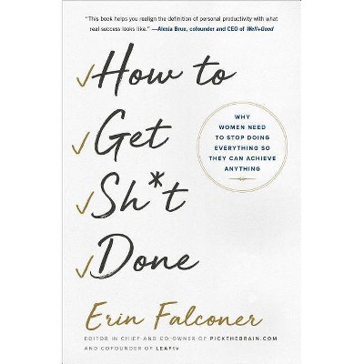 How to Get Sh*t Done - by  Erin Falconer (Paperback)