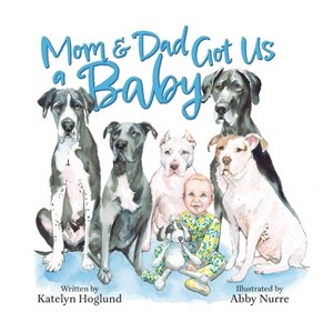 Mom & Dad Got Us a Baby - by  Katelyn Hoglund (Hardcover) - 1 of 1