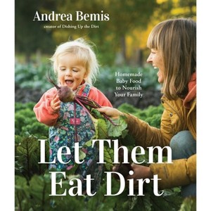 Let Them Eat Dirt - by  Andrea Bemis (Paperback) - 1 of 1
