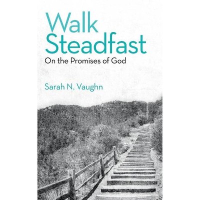 Walk Steadfast - by  Sarah N Vaughn (Paperback)