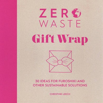 Zero Waste: Gift Wrap - by  Christine Leech (Paperback)