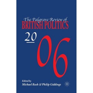 The Palgrave Review of British Politics 2006 - by  M Rush & P Giddings (Paperback) - 1 of 1
