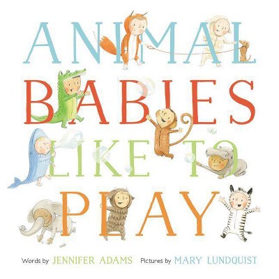 Animal Babies Like to Play - by  Jennifer Adams (Hardcover)