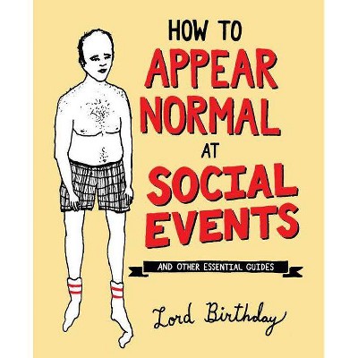 How to Appear Normal at Social Events - by  Lord Birthday (Paperback)