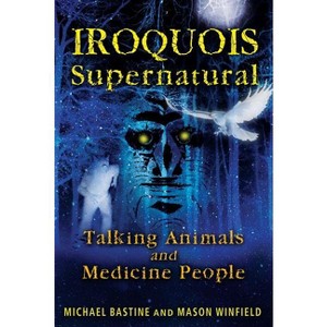 Iroquois Supernatural - by  Michael Bastine & Mason Winfield (Paperback) - 1 of 1