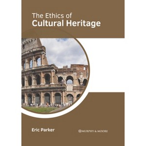 The Ethics of Cultural Heritage - by  Eric Parker (Hardcover) - 1 of 1