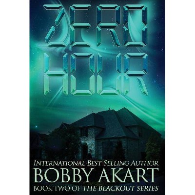 Zero Hour - (Blackout) by  Bobby Akart (Hardcover)