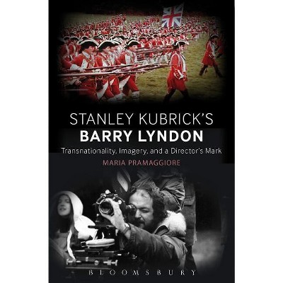 Making Time in Stanley Kubrick's Barry Lyndon - by  Maria Pramaggiore (Paperback)