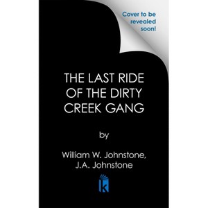 The Last Ride of the Dirty Creek Gang - by  William W Johnstone & J a Johnstone (Paperback) - 1 of 1