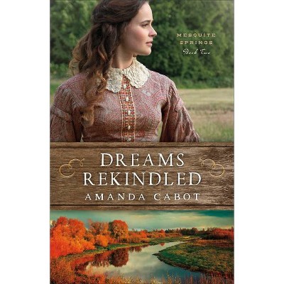Dreams Rekindled - by  Amanda Cabot (Hardcover)