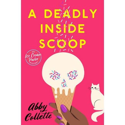 A Deadly Inside Scoop - (An Ice Cream Parlor Mystery) by  Abby Collette (Paperback)