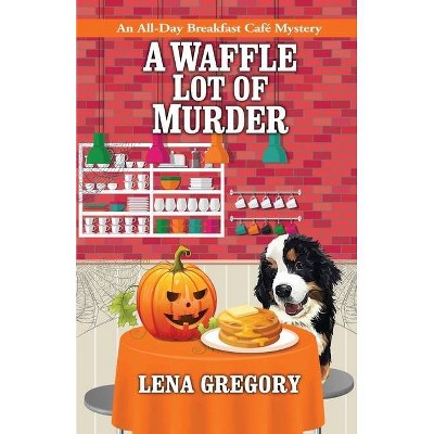 A Waffle Lot of Murder - (All-Day Breakfast Cafe Mystery) by  Lena Gregory (Paperback)