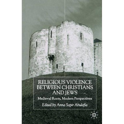 Religious Violence Between Christians and Jews - by  A Abulafia (Paperback)