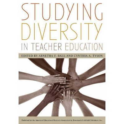 Studying Diversity in Teacher Education - by  Arnetha F Ball & Cynthia a Tyson (Paperback)