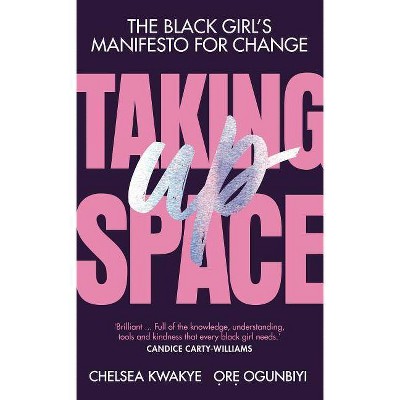  Taking Up Space - by  Chelsea Kwakye & Ore Ogunbiyi (Hardcover) 