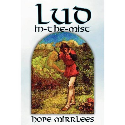 Lud-In-The-Mist by Hope Mirrlees, Fiction, Epic Poetry, Classics - (Paperback)